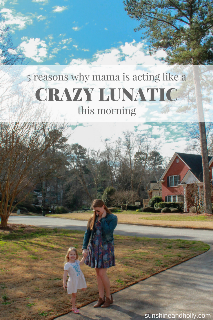 5 Reasons Why Mama Is Acting Like a Crazy Lunatic this Morning | sunshineandholly.com | motherhood humor |